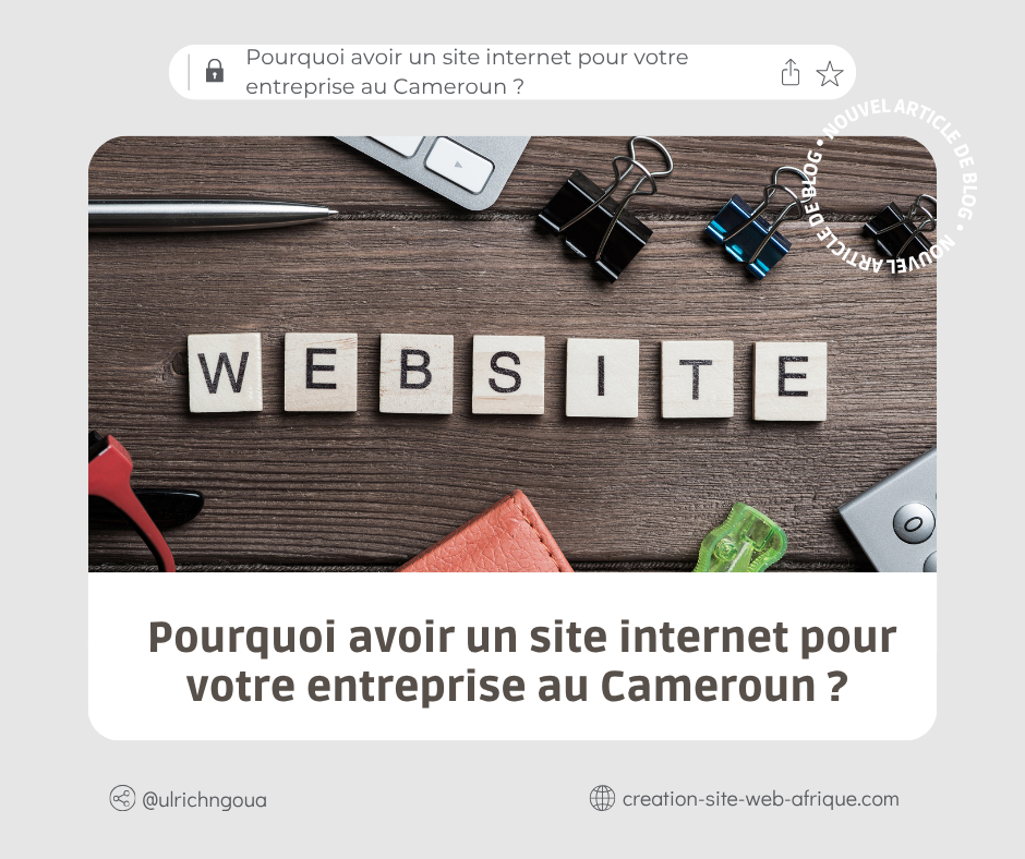 Pourquoi avoir un site internet pour votre entreprise au Cameroun en 2026 ?
